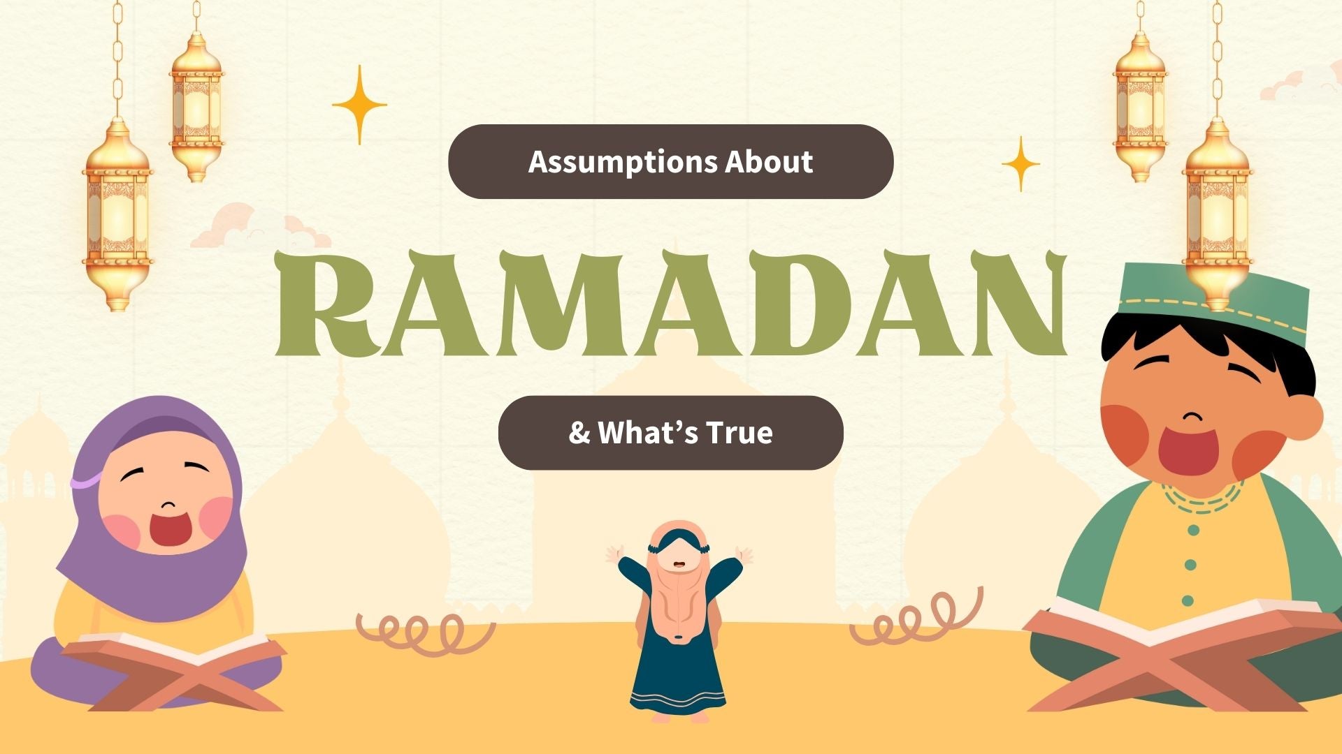 Assumptions About Ramadan & Whats True